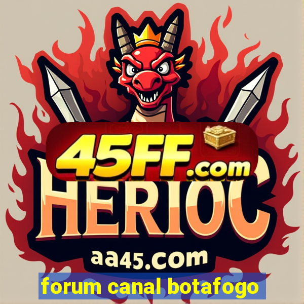 forum canal botafogo